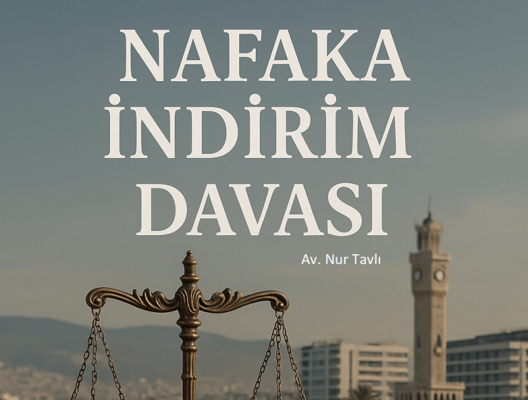 Geliriniz Düştüyse Nafaka Miktarını Düşürebilirsiniz! İzmir Avukat Nur Tavlı ile Nafaka İndirim Davaları Hakkında Bilinmesi Gerekenler