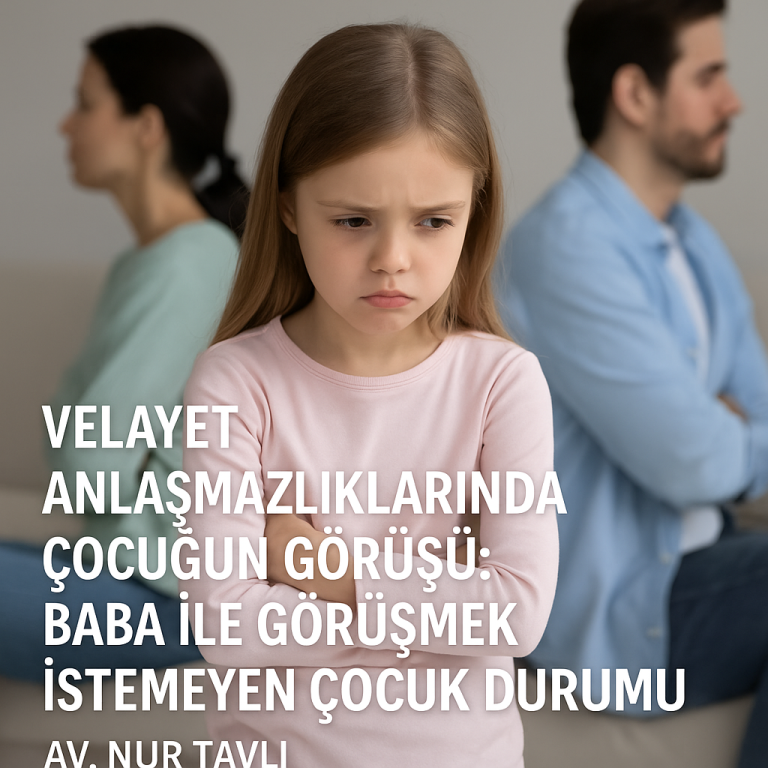 Velayeti annede olan çocuk, Baba ile Görüşmek İstemiyorsa Ne Olur? İzmir’de velayet ve kişisel görüş davalarında avukat Nur tavlı’nın görüşleri